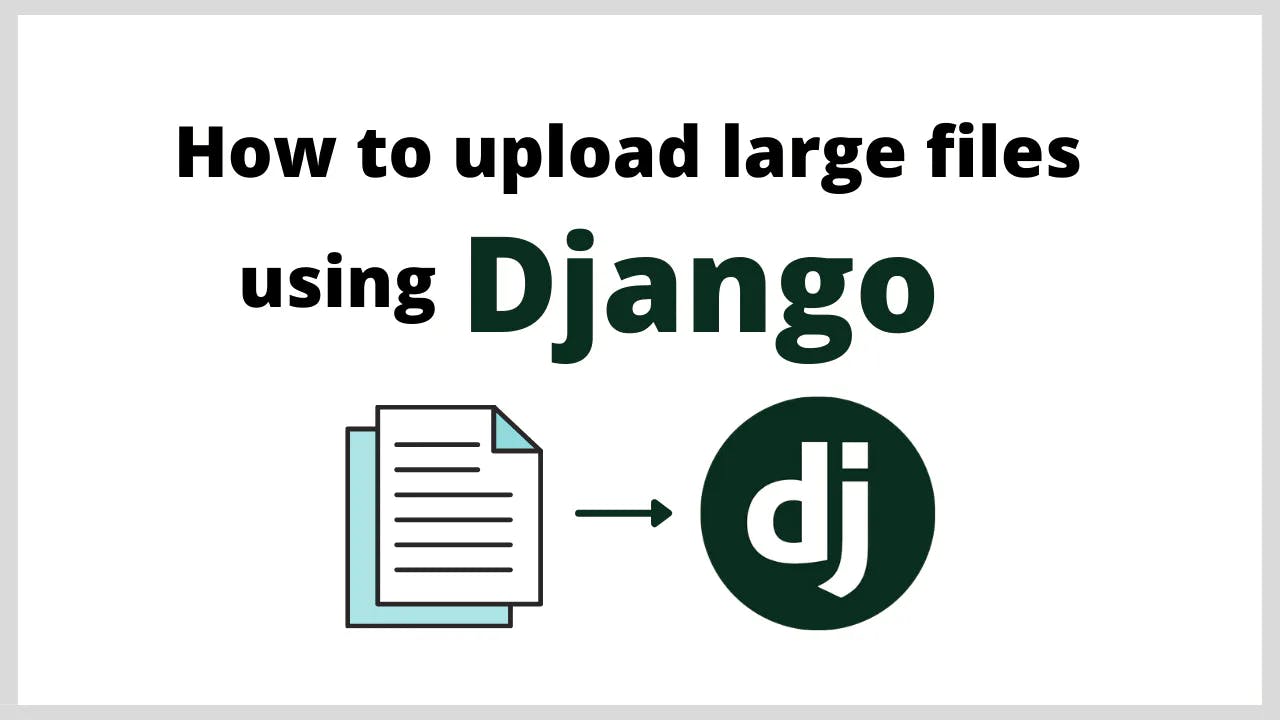 Django Tutorial: How to Upload Large Files